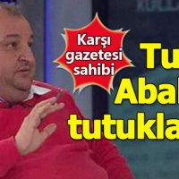 Karşı gazetesinin sahibi Turan Ababey tutuklandı