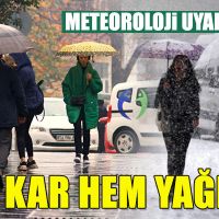 Meteoroloji'den kar ve yağmur uyarısı