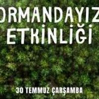 ORMANDAYIZ ETKİNLİĞİ 30 TEMMUZ'DA