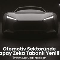 Otomotivde Yapay Zekâ: Üretim Dışı Süreçlerde Stratejik Dönüşüm raporu yayınlandı