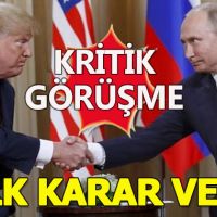 Putin ve Trump'ın kritik görüşmesi
