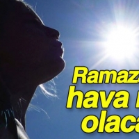 Ramazan'da havalar ne kadar sıcak olacak?