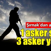 Şırnak'ta yürütülen terör operasyonunda 1 asker şehit