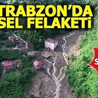 Trabzon'da sel felaketi: 5 ölü, 5 kişi kayıp