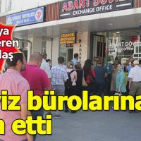 Vatandaşlar döviz bürolarına akın etti