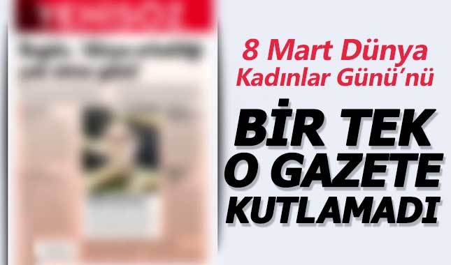 8 Mart Dünya Kadınlar Günü'nü tek bir gazete kutlamadı