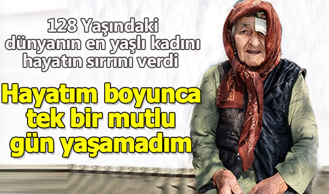Dünyanın en yaşlı kadını hayatın sırrını verdi: Hayatım boyunca tek bir mutlu gün yaşamadım