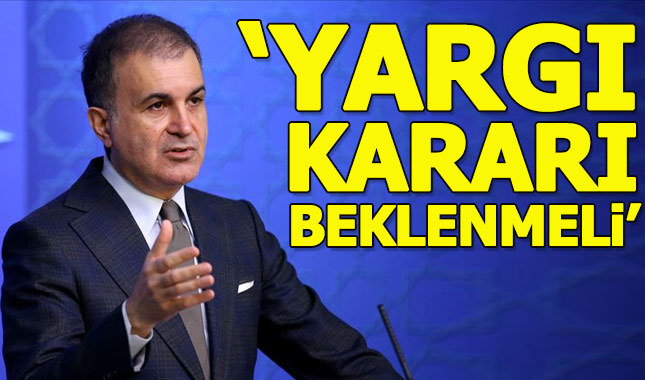 AKP Sözcüsü Çelik: Yargı kararı beklenmeli
