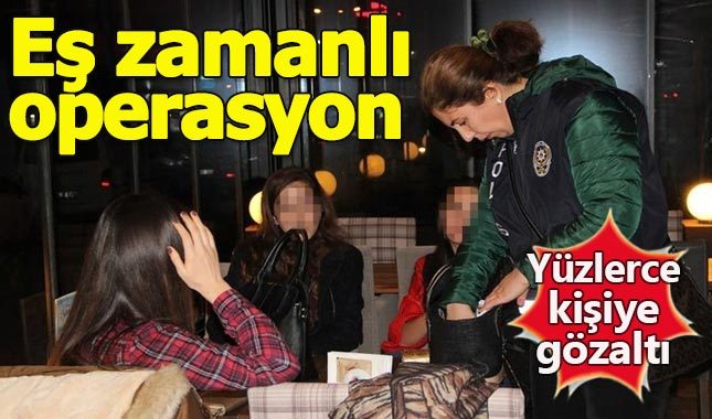 Türkiye genelinde eş zamanlı operasyon