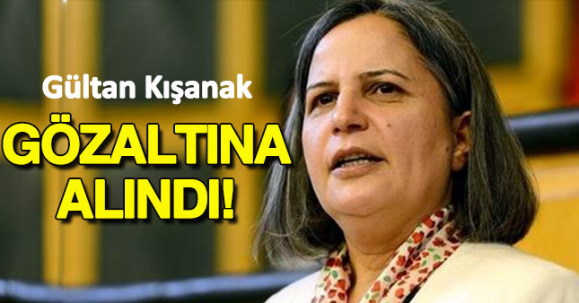  Gültan Kışanak gözaltına alındı