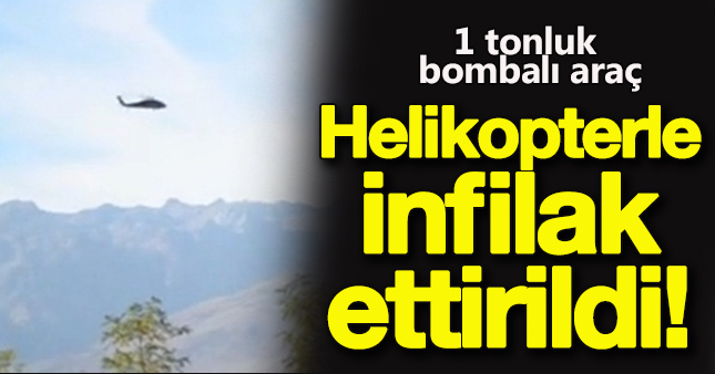 1 tonluk bombalı araç helikopterle patlatıldı
