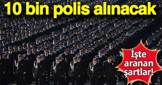 10 bin polis adayı alınacak! İşte aranan şartlar