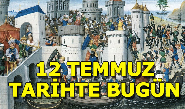 12 Temmuz tarihte bugün yaşanan olaylar