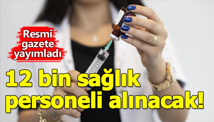 12 bin sağlık personeli alınacak