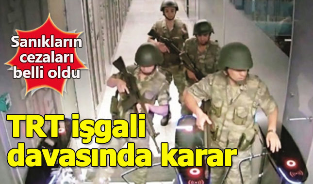 15 Temmuz TRT baskınında karar açıklandı
