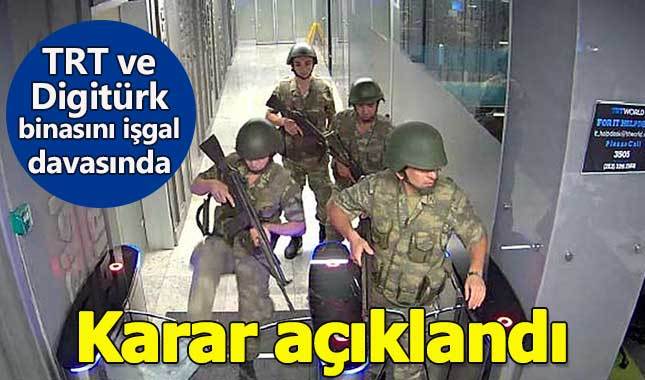 15 Temmuz TRT ve Digitürk binasını işgal davasında karar açıklandı