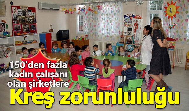 150 Kadın işçisi olan şirketlere kreş zorunluluğu...