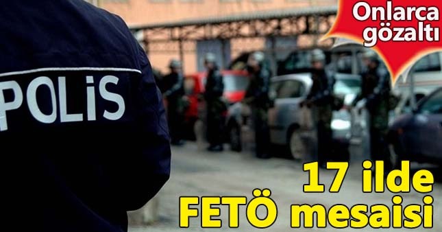 17 ilde büyük FETÖ operasyonu