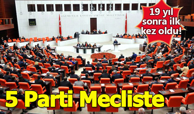 19 yıl aradan sonra ilk kez mecliste 5 parti yer aldı