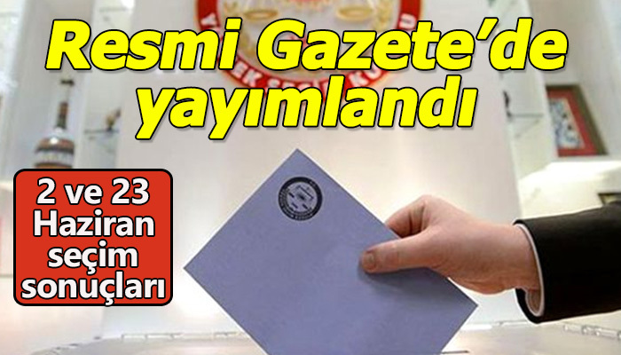 2 ve 23 Haziran seçimleri Resmi Gazete'de yayımlandı