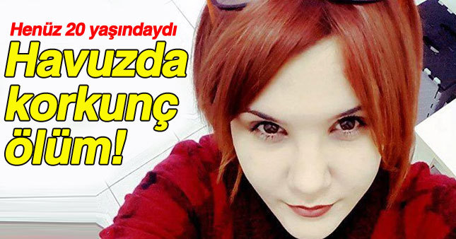 20 yaşındaki Zeynep Kabakçıoğlu Bodrum’da girdiği havuzda öldü