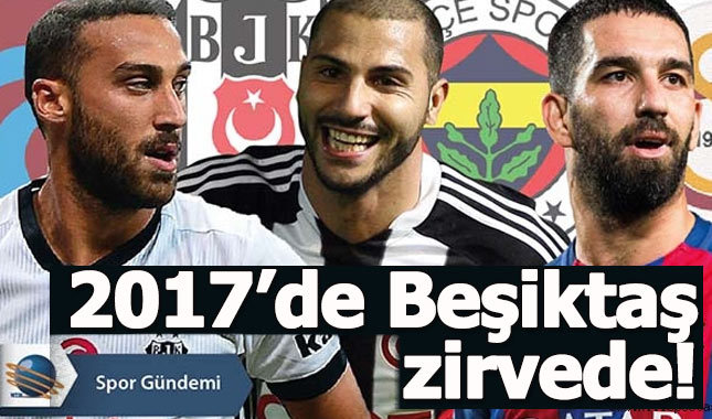 2017 yılına Beşiktaş damga vurdu!