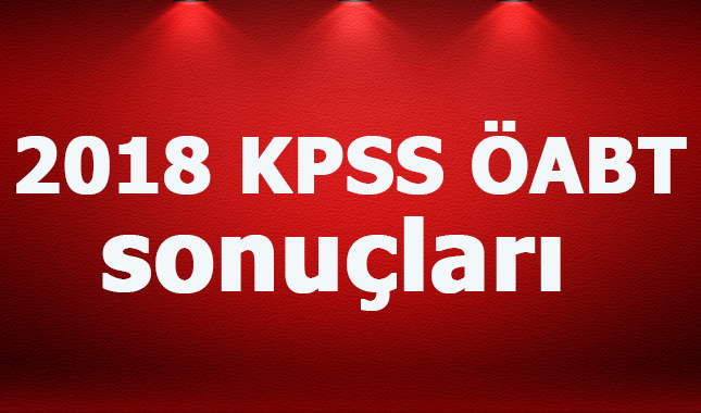 2018 KPSS ÖABT sonuçları ne zaman açıklanacak