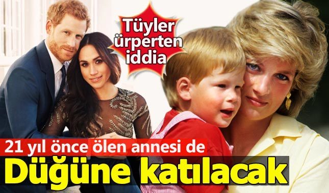 '21 yıl önce ölen Prenses Diana, oğlu Harry'nin düğününe katılacak'