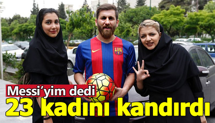 23 İranlı kadını kandıran "İranlı Messi"