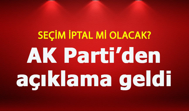 24 Haziran seçimleri iptal mi olacak? AK Parti'den açıklama geldi