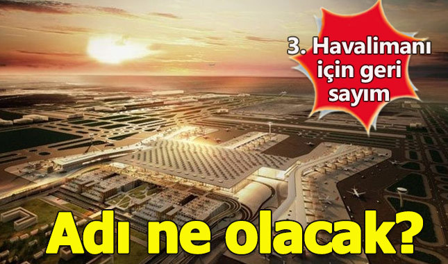 3. Havalimanının adı ne olacak - Yeni havaalanı ismi ne oldu?