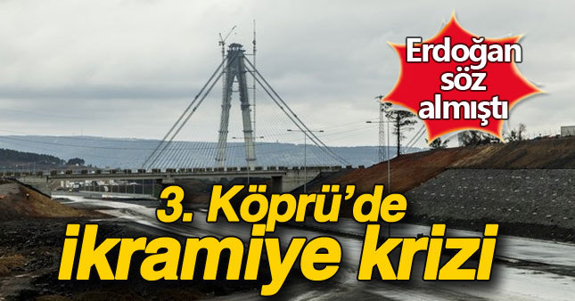 3. Köprü'de şimdi de ikramiye krizi