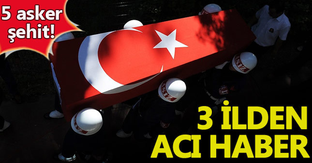 3 şehirde 5 asker şehit
