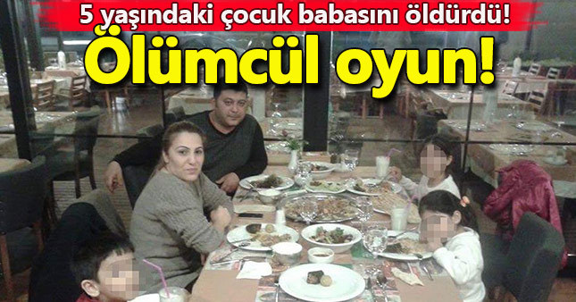 5 yaşındaki çocuk babasını öldürdü!