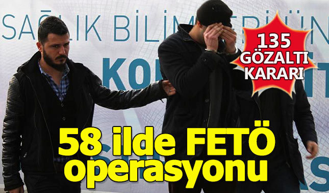 58 ilde FETÖ operasyonu: 135 gözaltı kararı