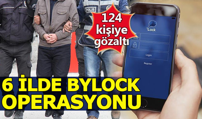 6 ilde Bylock operasyonu: 124 gözaltı kararı