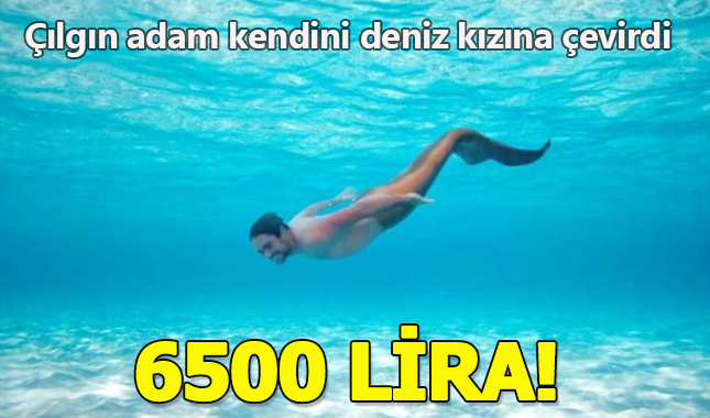 6500 lira harcayıp kendini deniz kızına çevirdi!