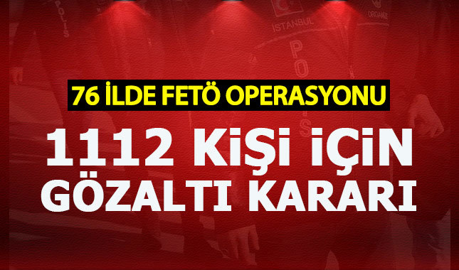 76 ilde FETÖ operasyonu: 1112 gözaltı