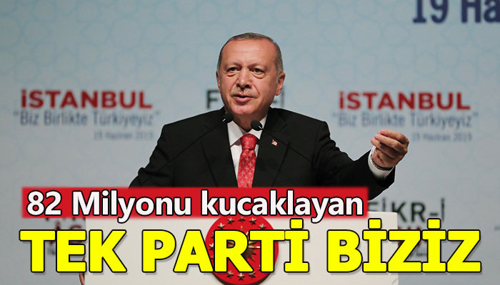 82 Milyonla kucaklaşan tek parti biziz