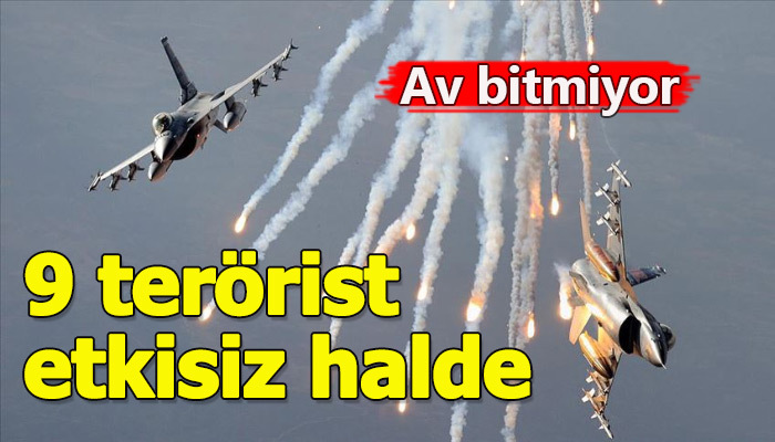 9 terörist etkisiz hale getirildi