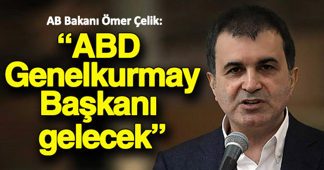 AB Bakanı Çelik: ABD Genelkurmay Başkanı Türkiye'ye gelecek