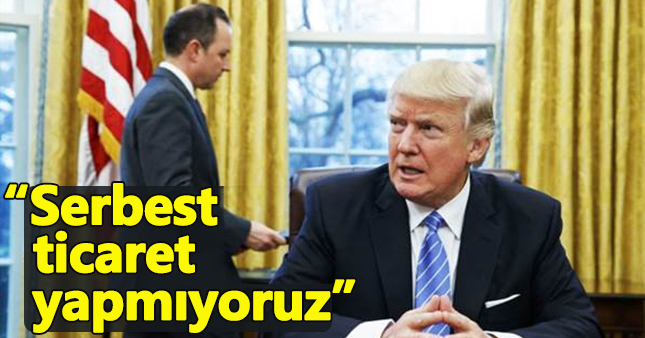 ABD Başkanı Trump: “Biz artık serbest ticaret yapmıyoruz”
