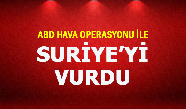 ABD, İngiltere ve Fransa ortak operasyon ile Suriye'yi havadan vurdu!