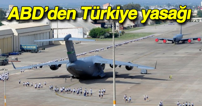 ABD'den flaş Türkiye yasağı 