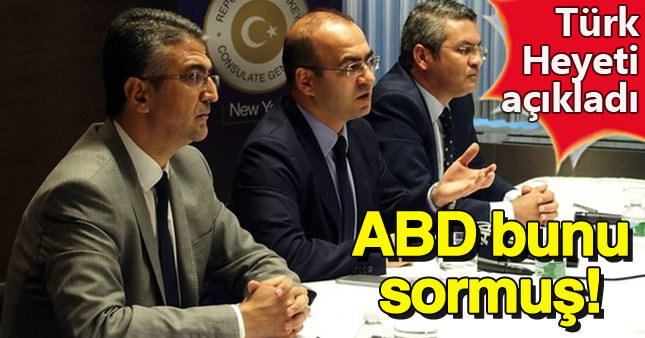 ABD'lilerin Türk heyetine en çok sorduğu soru ortaya çıktı