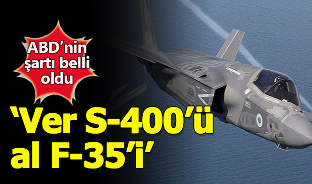 ABD'nin F-35 şartı S-400'den vazgeçmek