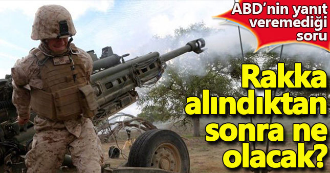 ABD'nin yanıt veremediği Rakka sorusu
