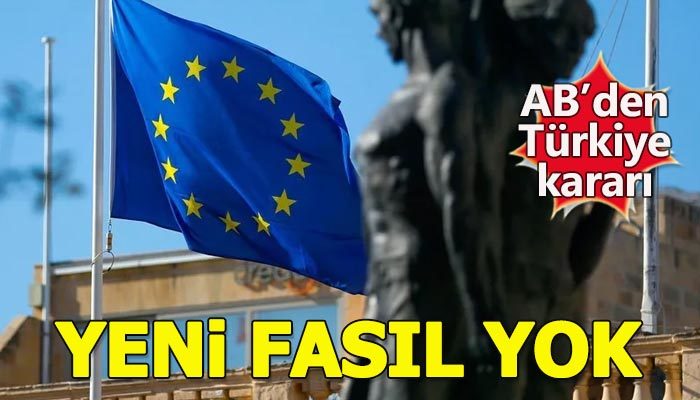AB'den Türkiye kararı: Yeni fasıl açılmayacak