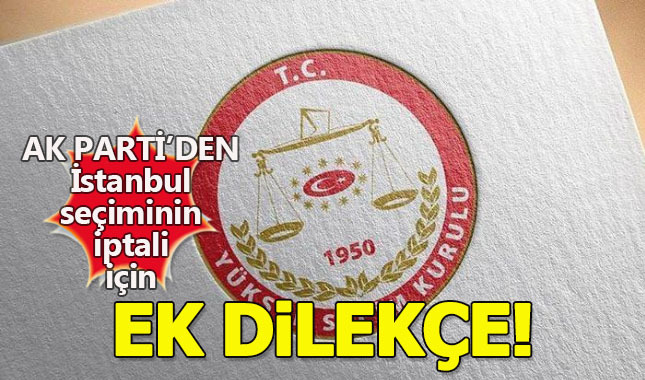 AK Parti'den İstanbul seçimleri için YSK'ya ek dilekçe!