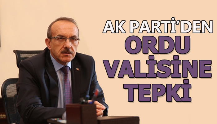 AK Parti'den Ordu Valisine tepki geldi
